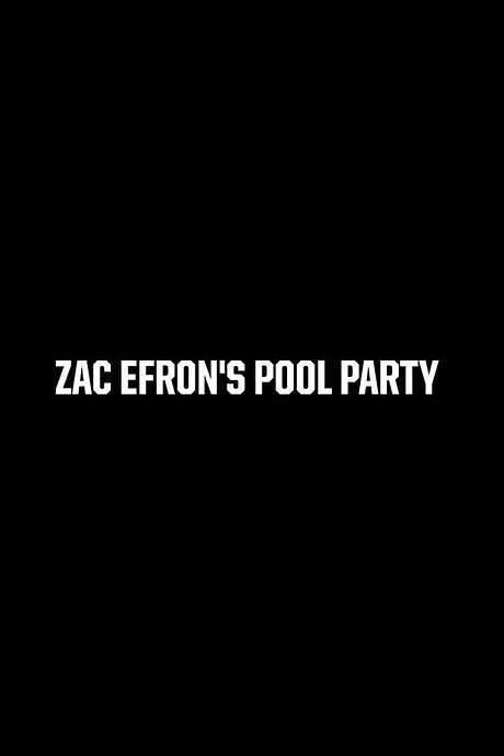 Zac Efron’s Pool Party